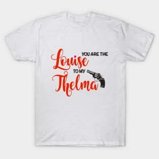 You are the Louise to my Thelma T-Shirt